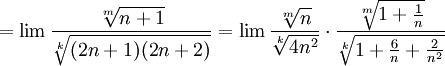 =\lim\frac{\sqrt[m]{n+1}}{\sqrt[k]{(2n+1)(2n+2)}}=\lim\frac{\sqrt[m]{n}}{\sqrt[k]{4n^2}}\cdot
\frac{\sqrt[m]{1+\frac{1}{n}}}{\sqrt[k]{1+\frac{6}{n}+\frac{2}{n^2}}}

