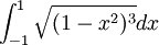 \int_{-1}^{1}\sqrt{(1-x^2)^3}dx
