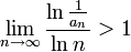 \lim_{n\to\infty} \frac{\ln \frac{1}{a_n}}{\ln n}>1
