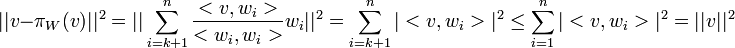 ||v-\pi_W(v)||^2=||\sum_{i=k+1}^n\frac{<v,w_i>}{<w_i,w_i>}w_i||^2=\sum_{i=k+1}^n|<v,w_i>|^2\leq \sum_{i=1}^n|<v,w_i>|^2=||v||^2