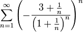 \displaystyle\sum_{n=1}^\infty\left(-\frac{3+\frac1n}{\left(1+\frac1n\right)^n}\right)^n