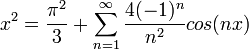 x^2=\frac{\pi^2}{3} + \sum_{n=1}^\infty \frac{4(-1)^n}{n^2}cos(nx)