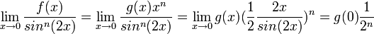 \lim_{x\rightarrow0}\frac{f(x)}{sin^{n}(2x)}=\lim_{x\rightarrow0}\frac{g(x)x^{n}}{sin^{n}(2x)}=\lim_{x\rightarrow0}g(x)(\frac{1}{2}\frac{2x}{sin(2x)})^{n}=g(0)\frac{1}{2^{n}}