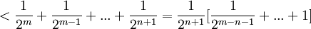 < \frac{1}{2^m}+\frac{1}{2^{m-1}}+...+\frac{1}{2^{n+1}}=\frac{1}{2^{n+1}}[\frac{1}{2^{m-n-1}}+...+1]