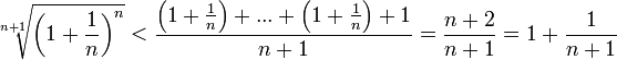\sqrt[n+1]{\left(1+\frac{1}{n}\right)^n}<\frac{\left(1+\frac{1}{n}\right)+...+\left(1+\frac{1}{n}\right)+1}{n+1}=\frac{n+2}{n+1}=1+\frac{1}{n+1}