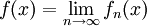 f(x)=\lim_{n\to\infty}f_n(x)