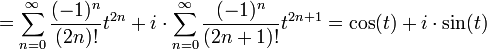 =\sum_{n=0}^\infty \frac{(-1)^n}{(2n)!}t^{2n} + i\cdot\sum_{n=0}^\infty \frac{(-1)^n}{(2n+1)!}t^{2n+1}=\cos(t)+i\cdot \sin(t)