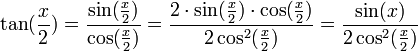 \tan(\frac{x}{2})=\frac{\sin(\frac{x}{2})}{\cos(\frac{x}{2})}=\frac{2 \cdot \sin(\frac{x}{2}) \cdot \cos(\frac{x}{2})}{2 \cos^2(\frac{x}{2})}=\frac{\sin(x)}{2 \cos^2(\frac{x}{2})}