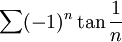 \sum (-1)^n\tan{\frac{1}{n}}
