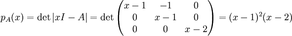 p_A(x)=\det|xI-A|=\det\begin{pmatrix}x-1 & -1 & 0 \\ 0 & x-1 & 0 \\ 0 & 0 & x-2\end{pmatrix} = (x-1)^2(x-2)