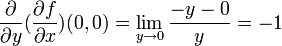 \frac{\partial}{\partial y} (\frac{\partial f}{\partial x}) (0,0) = \lim_{y\to 0} \frac{-y-0}{y}=-1