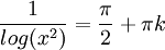 \frac{1}{log(x^2)}=\frac{\pi}{2}+\pi k