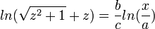 ln(\sqrt{z^2+1}+z)=\frac{b}{c}ln(\frac{x}{a})