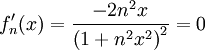 f_n'(x)=\frac{-2n^2x}{\left(1+n^2x^2\right)^2}=0