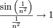 \frac{\sin\left(\frac{1}{n^2}\right)}{\frac1{n^2}}\to1