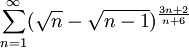 \sum_{n=1}^{\infty}( \sqrt{n} - \sqrt{n-1})^{\frac{3n+2}{n+6}}