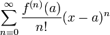 \sum_{n=0}^\infty \frac{f^{(n)}(a)}{n!}(x-a)^n