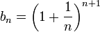 b_n=\left(1+\frac{1}{n}\right)^{n+1}