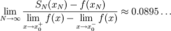 \lim_{N\to\infty}\frac{S_N(x_N)-f(x_N)}{\displaystyle\lim_{x\to x_0^+}f(x)-\lim_{x\to x_0^-}f(x)}\approx0.0895\dots