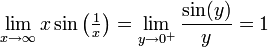 \lim_{x\to\infty}x\sin\left(\tfrac{1}{x}\right)=\lim_{y\to 0^+}\frac{\sin(y)}{y}=1