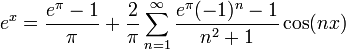 e^x=\frac{e^\pi-1}{\pi}+ \frac{2}{\pi}\sum_{n=1}^\infty \frac{e^\pi(-1)^n-1}{n^2+1}\cos(nx) 