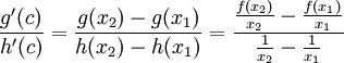 \frac{g'(c)}{h'(c)} =\frac{g(x_2)-g(x_1)}{h(x_2)-h(x_1)}=\frac{\frac{f(x_2)}{x_2}-\frac{f(x_1)}{x_1}}{\frac{1}{x_2}-\frac{1}{x_1}}
