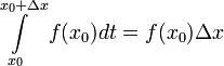 \int\limits_{x_0}^{x_0+\Delta x}f(x_0)dt=f(x_0) \Delta x