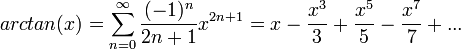 arctan(x)=\sum_{n=0}^\infty \frac{(-1)^n}{2n+1}x^{2n+1}=x-\frac{x^3}{3}+\frac{x^5}{5}-\frac{x^7}{7}+...