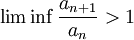 \liminf \frac{a_{n+1}}{a_n} > 1