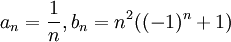 a_n=\frac{1}{n},b_n=n^2((-1)^n+1)