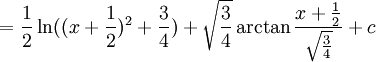 =\frac{1}{2}\ln((x+\frac{1}{2})^2+\frac{3}{4})+\sqrt{\frac{3}{4}}\arctan\frac{x+\frac{1}{2}}{\sqrt{\frac{3}{4}}}+c