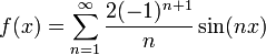 f(x)=\sum_{n=1}^\infty\frac{2(-1)^{n+1}}{n}\sin(nx) 