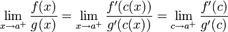 \lim\limits_{x\to a^+}\frac{f(x)}{g(x)}=\lim\limits_{x\to a^+}\frac{f'\big(c(x)\big)}{g'\big(c(x)\big)}=\lim\limits_{c\to a^+}\frac{f'(c)}{g'(c)}