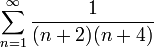 \displaystyle\sum_{n=1}^\infty\frac1{(n+2)(n+4)}