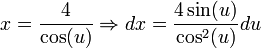 x=\frac{4}{\cos(u)}\Rightarrow dx=\frac{4\sin(u)}{\cos^2(u)}du