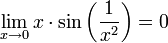 \lim_{x\to 0}x\cdot\sin\left(\frac1{x^2}\right)=0