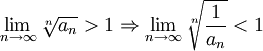 \lim_{n \to \infty }\sqrt[n]{a_n}>1\Rightarrow \lim_{n \to \infty }\sqrt[n]{\frac{1}{a_n}}<1