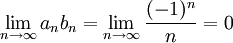 \lim_{n\rightarrow\infty}a_nb_n=\lim_{n\rightarrow\infty}\frac{(-1)^n}{n}=0