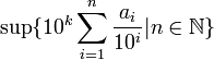 \sup \{10^k \sum_{i=1}^n \frac{a_i}{10^i}|n\in\mathbb{N} \}