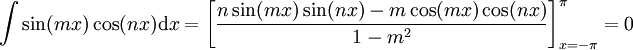 \int\sin(mx)\cos(nx)\mathrm dx=\left[\frac{n\sin(mx)\sin(nx)-m\cos(mx)\cos(nx)}{1-m^2}\right]_{x=-\pi}^\pi=0