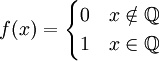 f(x)=\begin{cases}0 & x\notin\mathbb{Q}\\1 & x\in\mathbb{Q}\end{cases}