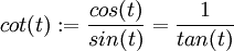 cot(t):= \frac{cos(t)}{sin(t)}=\frac{1}{tan(t)}