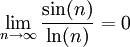 \lim_{n\rightarrow\infty}\frac{\sin(n)}{\ln(n)}=0