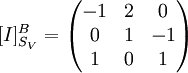 [I]^B_{S_V}=
\begin{pmatrix}

-1 & 2 & 0 \\
0 & 1 & -1 \\
1 & 0 & 1 \\


\end{pmatrix}


