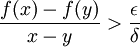 \frac{f(x)-f(y)}{x-y} > \frac{\epsilon}{\delta}