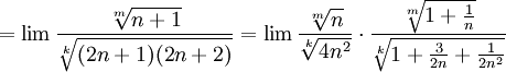 =\lim\frac{\sqrt[m]{n+1}}{\sqrt[k]{(2n+1)(2n+2)}}=\lim\frac{\sqrt[m]{n}}{\sqrt[k]{4n^2}}\cdot
\frac{\sqrt[m]{1+\frac{1}{n}}}{\sqrt[k]{1+\frac{3}{2n}+\frac{1}{2n^2}}}


