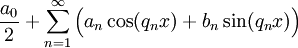 \frac{a_0}2+\sum_{n=1}^\infty\Big(a_n\cos(q_nx)+b_n\sin(q_nx)\Big)