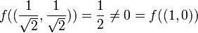 f((\frac{1}{\sqrt{2}},\frac{1}{\sqrt{2}}))=\frac{1}{2}\neq 0=f((1,0))