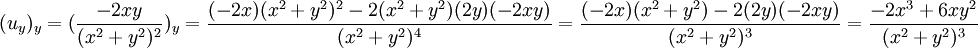 (u_y)_y = (\frac{-2xy}{(x^2+y^2)^2})_y = \frac{(-2x)(x^2+y^2)^2 -  2(x^2+y^2)(2y)(-2xy)}{(x^2+y^2)^4} = \frac{(-2x)(x^2+y^2) -  2(2y)(-2xy)}{(x^2+y^2)^3}= \frac{-2x^3+6xy^2}{(x^2+y^2)^3}