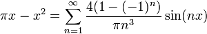 \pi x - x^2 = \sum_{n=1}^\infty \frac{4(1-(-1)^n)}{\pi n^3} \sin(nx)